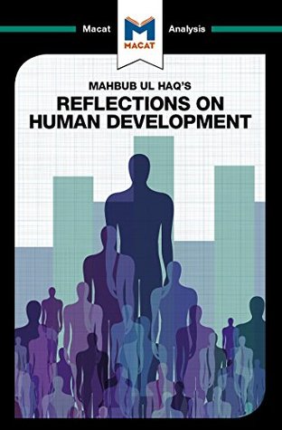 Read online A Macat analysis of Mahbub ul Haq's Reflections on Human Development - Riley Quinn | ePub