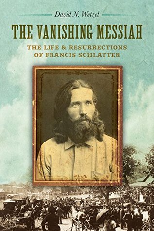 Read The Vanishing Messiah: The Life and Resurrections of Francis Schlatter - David N. Wetzel file in PDF