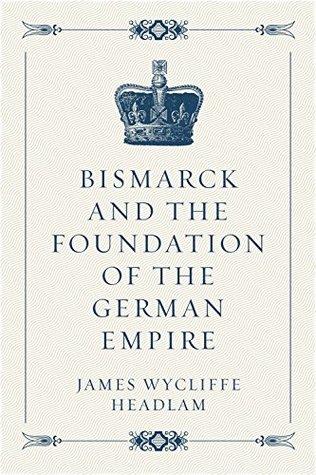 Download Bismarck and the Foundation of the German Empire - James Wycliffe Headlam file in PDF