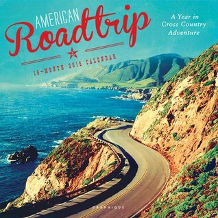 Read American Road Trip 2015 Calendar: A Year in Cross Country Adventure - NOT A BOOK | PDF