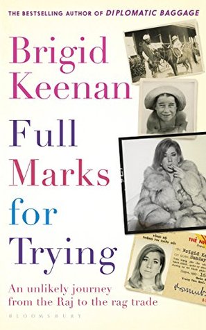 Download Full Marks for Trying: An unlikely journey from the Raj to the rag trade - Brigid Keenan | PDF