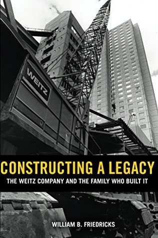 Download Constructing a Legacy: The Weitz Company and The Family Who Built It - William Friedricks | ePub