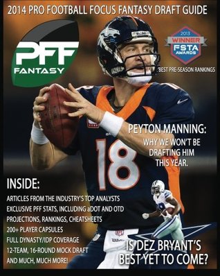 Read 2014 Pro Football Focus Fantasy Draft Guide: August Update of the 2014 PFF Fantasy Draft Guide - Mike Clay file in ePub