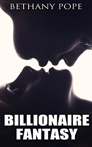 Read Billionaire Fantasy: BILLIONAIRE (Tycoon Billionaire Obsession Collection) (A Dark Adult Billionaire Romance) - Bethany Pope file in ePub