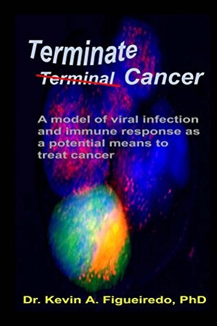 Read Terminate Cancer: A model of viral infection and immune response as a potential means to treat cancer - Kevin A. Figueiredo | ePub