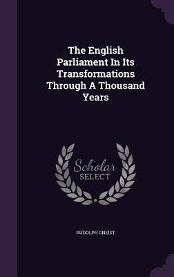 Read The English Parliament in Its Transformations Through a Thousand Years - Rudolph Gneist file in ePub