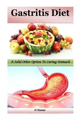 Read online Gastritis Diet: A Solid Other Option to Curing Stomach Pains - N. Kumar | PDF