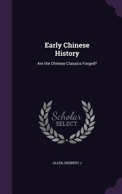 Read online Early Chinese History: Are the Chinese Classics Forged? - Herbert J. Allen file in PDF