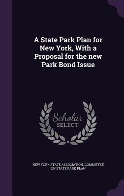 Read A State Park Plan for New York, with a Proposal for the New Park Bond Issue - New York State Association Committee on file in PDF