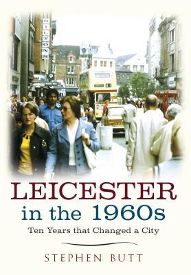 Read online Leicester in the 1960s: Ten Years that Changed a City - Stephen Butt file in PDF