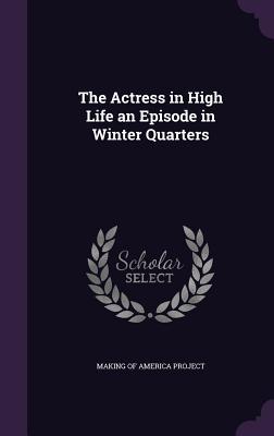 Read The Actress in High Life: An Episode in Winter Quarters - Susan Petigru King | ePub