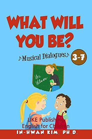 Read online What will you be? Musical Dialogues (English for Children Picture Book Book 23) - In-Hwan Kim file in PDF