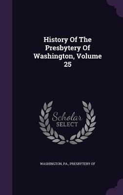 Download History of the Presbytery of Washington, Volume 25 - Pa Presbytery of Washington | PDF