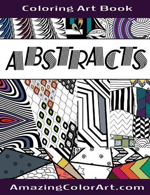 Download Abstracts - Coloring Art Book: Coloring Book for Adults Featuring Abstract Designs and Geometric Patterns (Amazing Color Art) - Michelle Brubaker | PDF