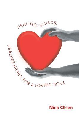 Read Healing Words, Healing Heart, for a Loving Soul - Nick Olsen | PDF