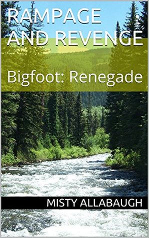 Download Rampage and Revenge: Bigfoot: Renegade (Bigfoot: Rogue, Bigfoot: Renegade, Bigfoot: Rebel Book 2) - Misty Allabaugh | PDF