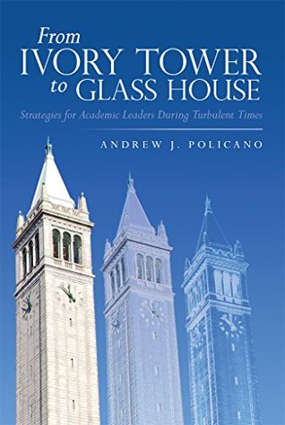 Read From Ivory Tower to Glass House: Strategies for Academic Leaders During Turbulent Times - Andrew J Policano file in ePub