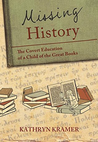 Read online Missing History: The Covert Education of a Child of the Great Books - Kathryn Kramer file in ePub