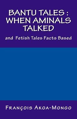 Read online Bantu Tales: When Aminals Talked: and Fetish Tales Facts Based - Rev Robert Hamill Nassau MD | ePub