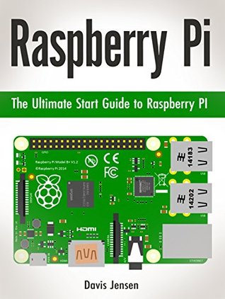Read online Raspberry Pi: The Ultimate Start Guide to Raspberry PI (Raspberry Pi, Raspberry Pi books, raspberry pi projects) - Davis Jensen | PDF