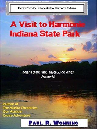 Read A Visit to Harmonie Indiana State Park: Family Friendly History at New Harmony, Indiana (Indiana State Park Travel Guide Series Book 4) - Paul R. Wonning | PDF