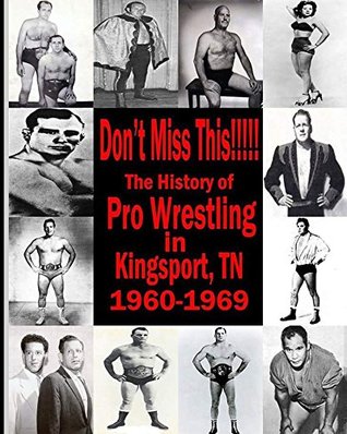 Download Don't Miss This: The History of Pro Wrestling in Kingsport, TN 1960-69 - Beau James | ePub