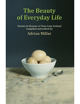 Read The Beauty of Everyday Life: Stories In Honour of Teenline Ireland - Adrian Millar file in PDF