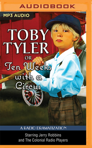 Read online Toby Tyler or Ten Weeks with a Circus: A Radio Dramatization - James Otis file in PDF
