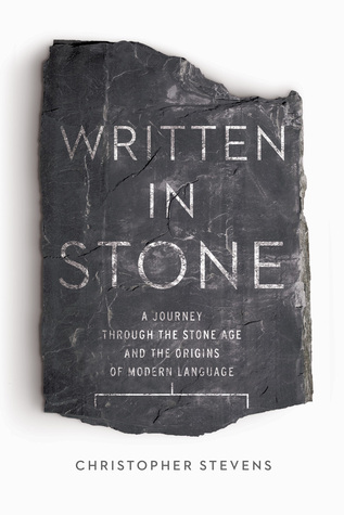 Read online Written in Stone: A Journey Through the Stone Age and the Origins of Modern Language - Christopher Stevens | PDF