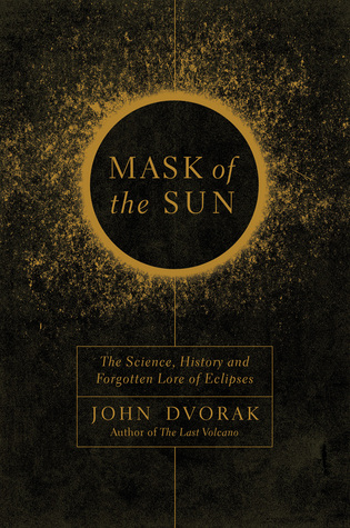 Read online Mask of the Sun: The Science, History and Forgotten Lore of Eclipses - John Dvorak | PDF
