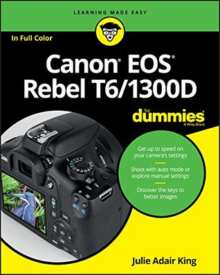 Read online Canon EOS Rebel T6/1300D For Dummies (For Dummies (Lifestyle)) - Julie Adair King | ePub