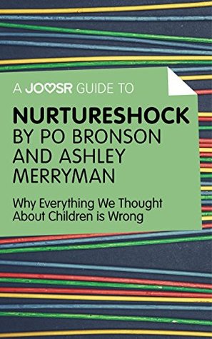 Read online A Joosr Guide to Nurtureshock by Po Bronson and Ashley Merryman: Why Everything We Thought About Children is Wrong - Joosr file in PDF