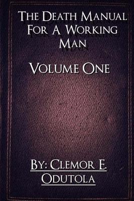 Read online The Death Manual for a Working Man: Volume 1-The Introduction - Clemor Enoch Odutola file in ePub