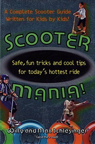 Download Scooter Mania!: Safe, Fun Tricks and Cool Tips for Today's Hottest Ride - Hank Schlesinger file in ePub