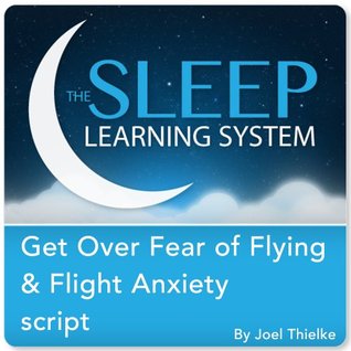 Read online Get Over Fear of Flying and Flight Anxiety, Guided Meditation and Affirmations (Sleep Learning System) - Joel Thielke | ePub