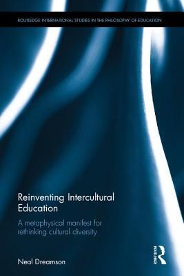 Download Reinventing Intercultural Education: A Metaphysical Manifest for Rethinking Cultural Diversity - Neal Dreamson | ePub