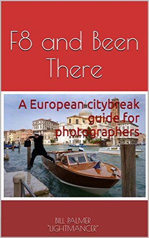 Download F8 and Been There: A European citybreak guide for photographers - Bill Palmer file in ePub