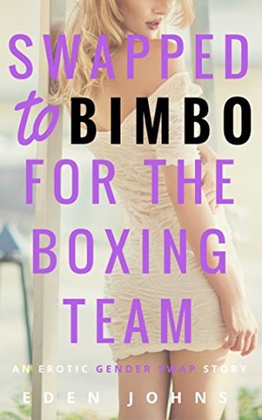 Read online Swapped to Bimbo for the Boxing Team: An Erotic Gender Swap Story - Eden Johns | PDF