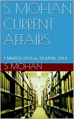 Download S MOHAN CURRENT AFFAIRS: 1 MARCH 2016 to 30 APRIL 2016 - S Mohan file in PDF