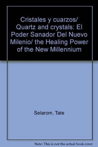 Read Cristales y cuarzos/ Quartz and crystals: El Poder Sanador Del Nuevo Milenio/ the Healing Power of the New Millennium - Tate Selarom file in ePub