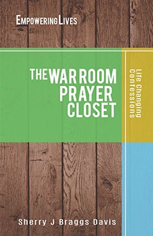 Read The War Room Prayer Closet: Life Changing Confessions - Sherry J Braggs Davis | ePub
