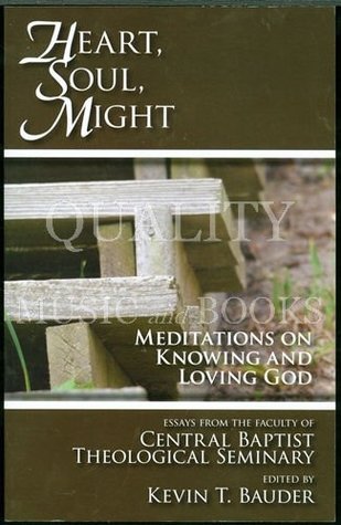 Download Heart, Soul, Might - Meditations on Knowing and Loving God - Kevin T. Bauder file in PDF