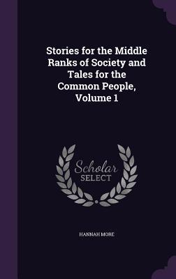 Read online Stories for the Middle Ranks of Society and Tales for the Common People, Volume 1 - Hannah More | PDF
