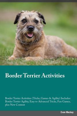 Read Border Terrier Activities Border Terrier Activities (Tricks, Games & Agility) Includes: Border Terrier Agility, Easy to Advanced Tricks, Fun Games, plus New Content - James Burgess file in ePub