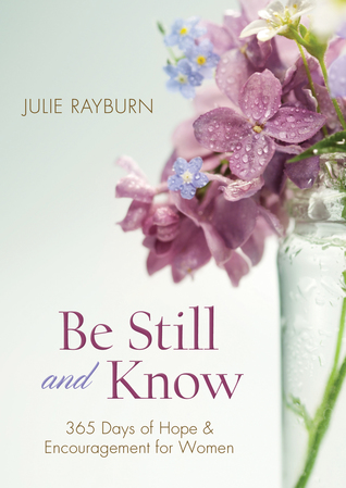Read online Be Still and Know: 365 Days of Hope and Encouragement for Women - Julie Rayburn | ePub