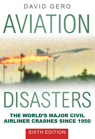 Read online Aviation Disasters: The World’s Major Civil Airliner Crashes Since 1950 - David Gero file in PDF