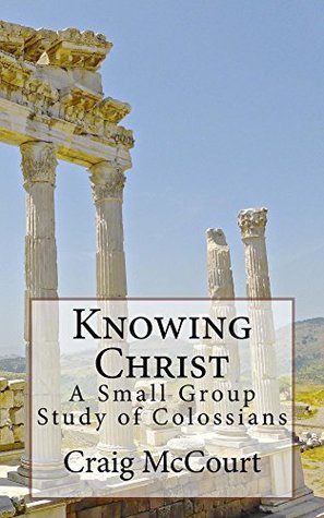Read online Knowing Christ: A Small Group Study of Colossians - Craig McCourt file in ePub
