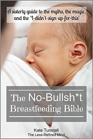 Read Breastfeeding: The No Bullsh*t Breastfeeding Bible - Kate Tunstall file in PDF