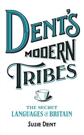 Read online Dent's Modern Tribes: The Secret Languages of Britain - Susie Dent | ePub