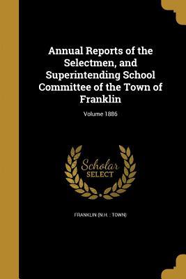 Download Annual Reports of the Selectmen, and Superintending School Committee of the Town of Franklin; Volume 1886 - Franklin New Hampshire | ePub